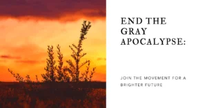 End The Gray Apocalypse for your Golden Years