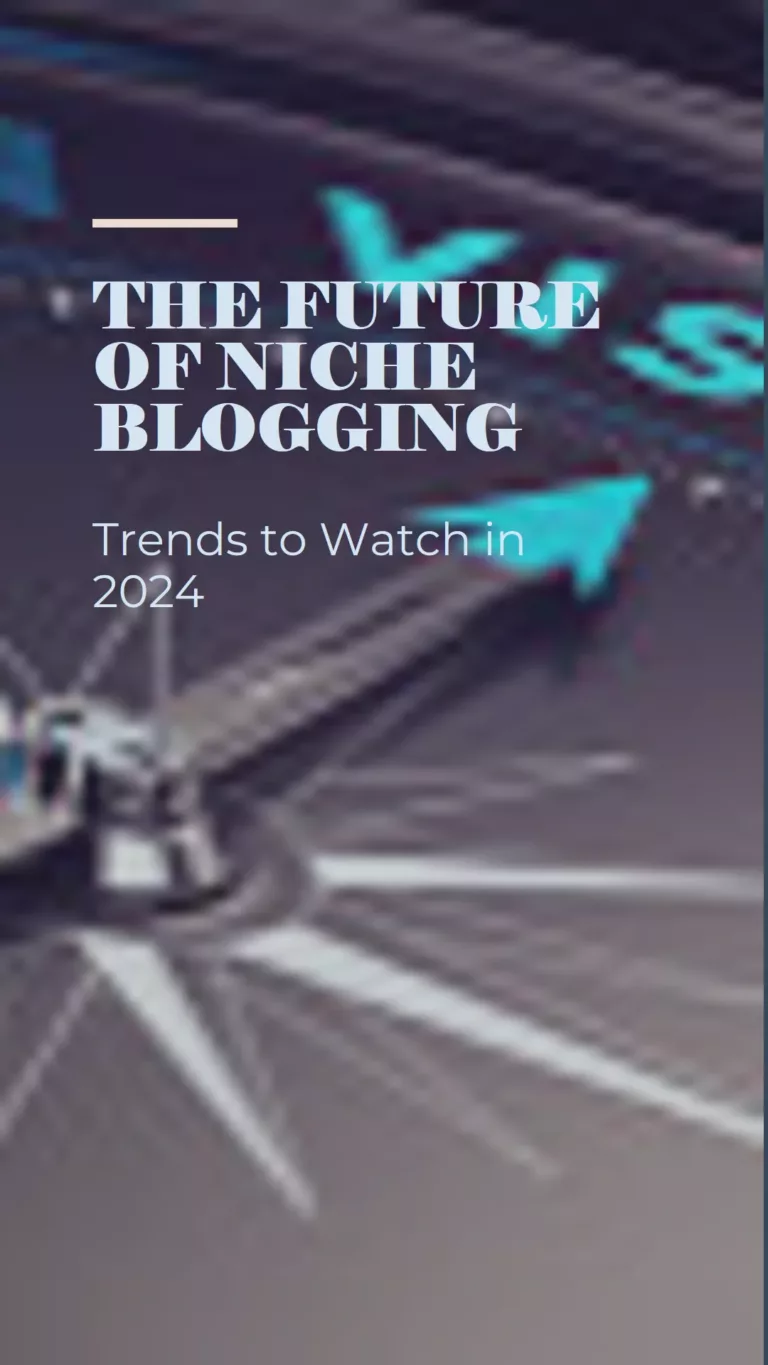 The Future Of Niche Blogging: Trends To Watch In 2024