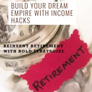 Forget Bingo, Build Your Dream Empire With Income Hacks For The Bold To Reinvent Retirement