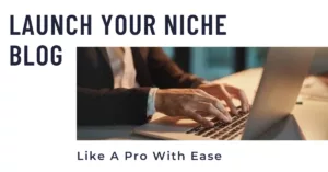 Launch Your Niche Blog Like A Pro