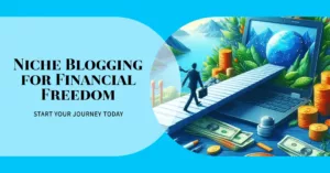 The Journey To Financial Freedom Through Niche Blogging