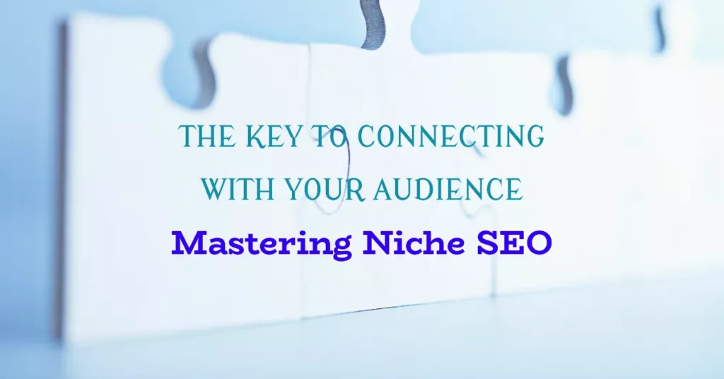 The Key To Connecting With Your Audience Is Mastering Niche SEO